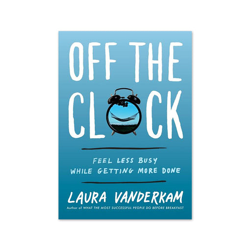 Laura Vanderkam : Off The Clock