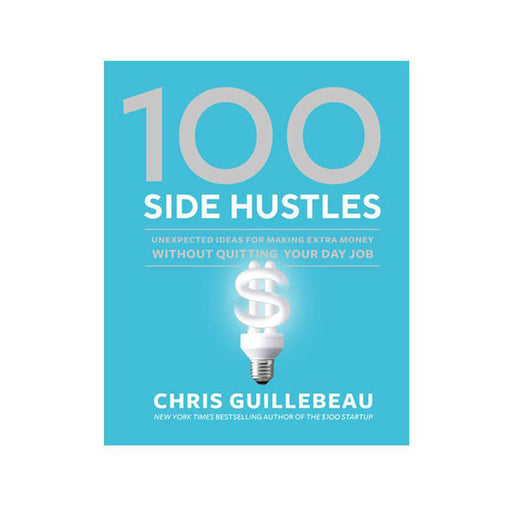 Chris Guillebeau : 100 Side Hustle