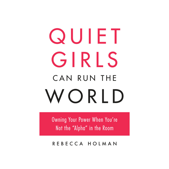 Rebecca Holman : Quiet Girls Can Run the World