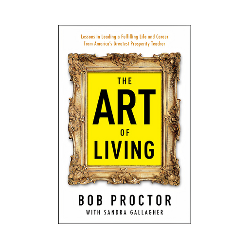 Bob Proctor : The Art of Living