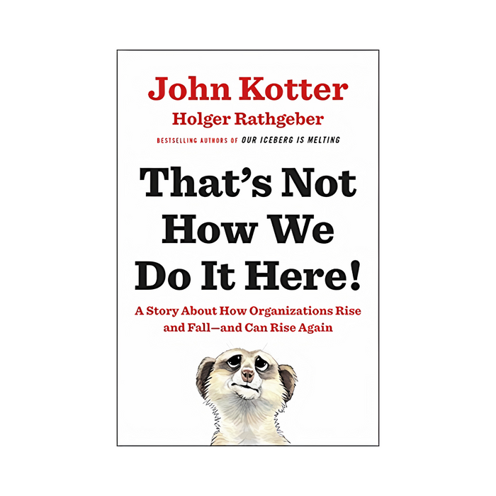 John Kotter : Thats Not How We Do It Here