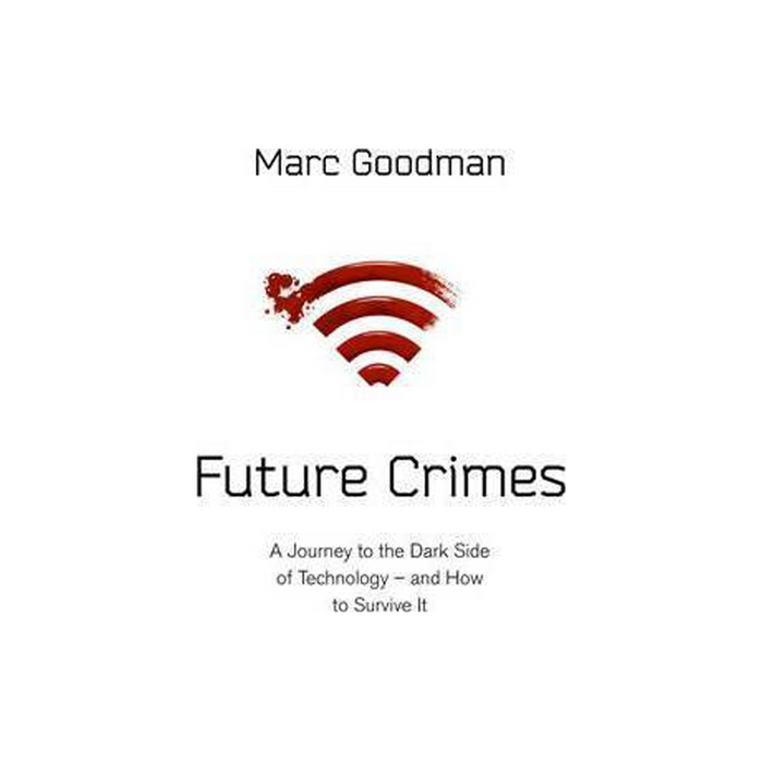 Marc Goodman : Future Crimes