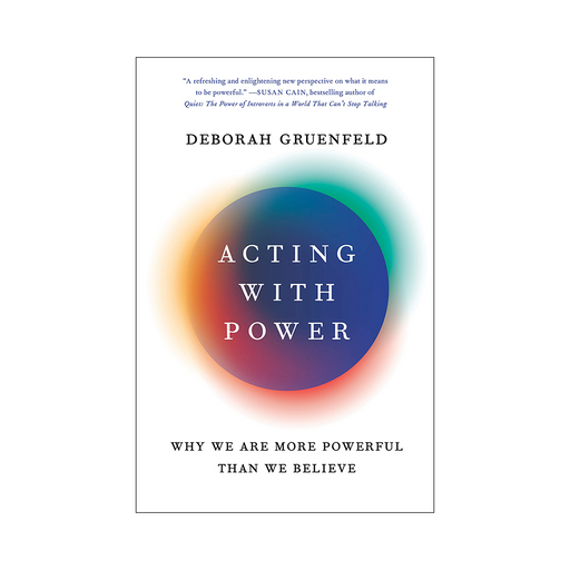 Deborah Gruenfeld : Acting with Power