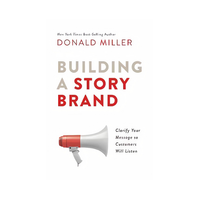Donald Miller : Building a Story Brand