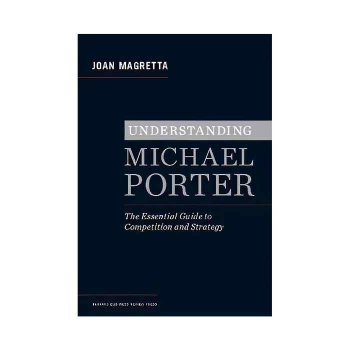 Joan Magretta : Understanding Michael Porter