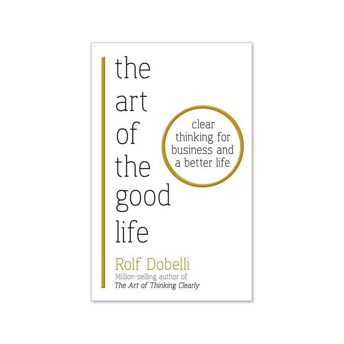 Rolf Dobelli : Art of Good Life