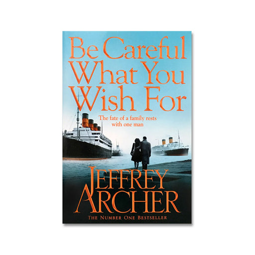 Jeffrey Archer : Be Careful What You Wish For