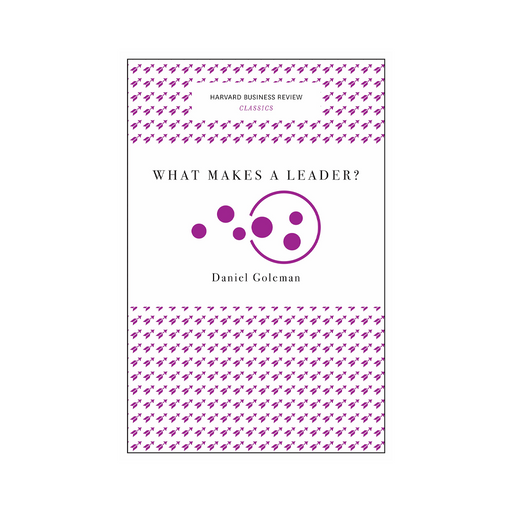 HBR Classics  What Makes a Leader?