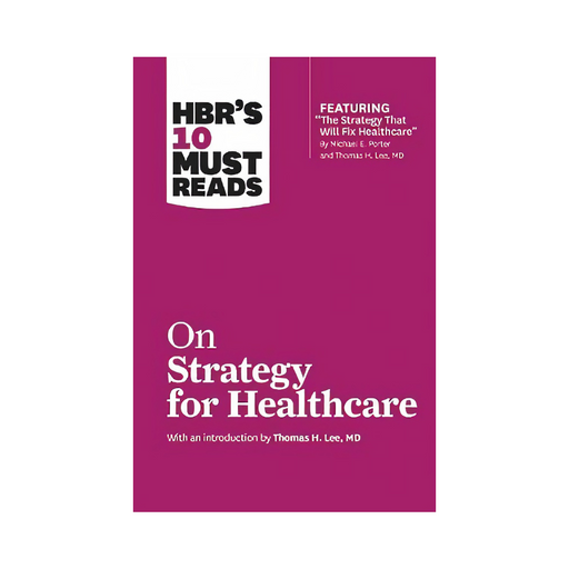 HBR 10 Must Reads On Strategy for Healthcare