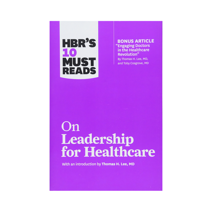 HBR 10 Must Reads On Leadership for Healthcare