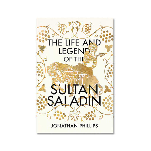 Jonathan Phillips : The Life and Legend of the Sultan Saladin
