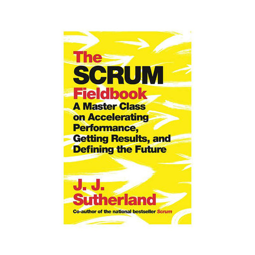 J.J Sutherland : Scrum Fieldbook